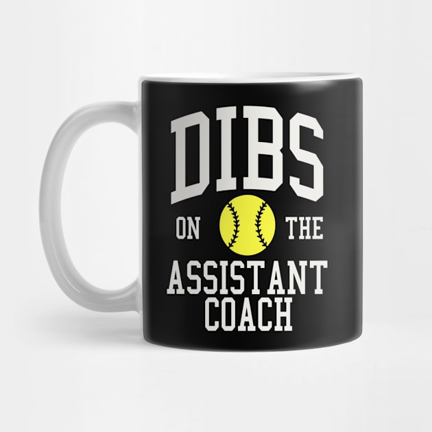 Dibs on the Assistant Coach Softball Wife Girlfriend by PodDesignShop